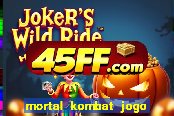 mortal kombat jogo de luta dinheiro infinito